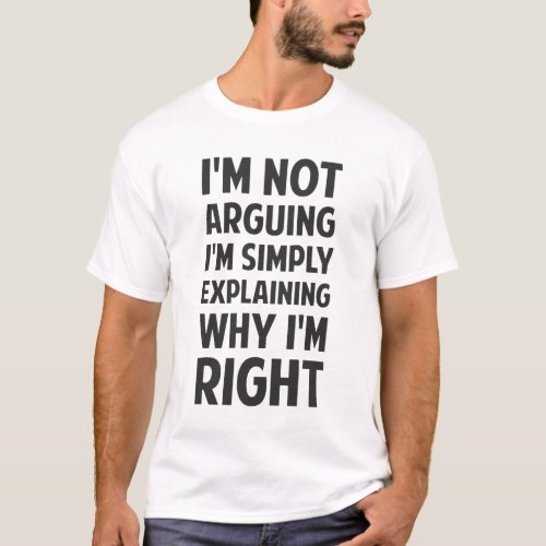 Im Not Arguing Im Explaining T_Shirt