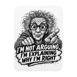I'm Not Arguing I'm Explaining Why I'm Right ! Magnet