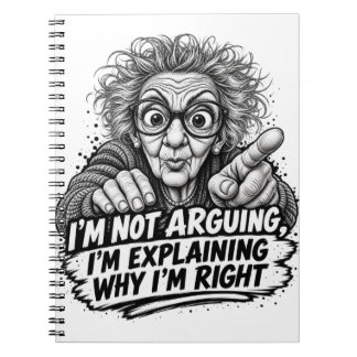 I'm Not Arguing I'm Explaining Why I'm Right ! Notebook