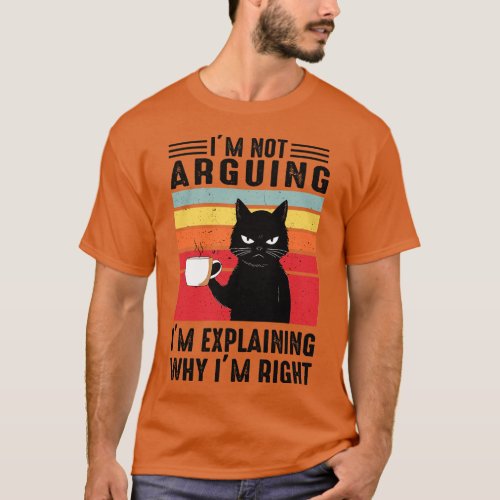 Im Not Arguing Im Explaining Why Im Right T_Shirt