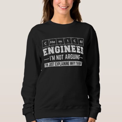 I'm Not Arguing I'm Just Explaining Funny Chemical Sweatshirt