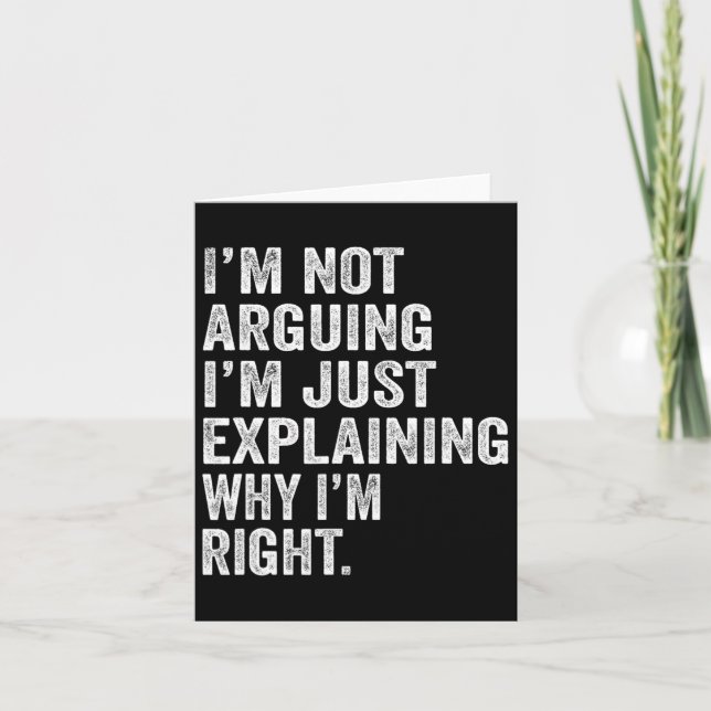 I'm Not Arguing I'm Just Explaining Why I Am Right Card (Front)