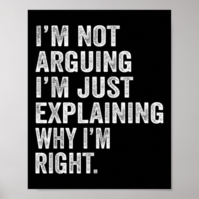 Im Not Arguing Im Just Explaining Why I Am Right F Poster (Front)