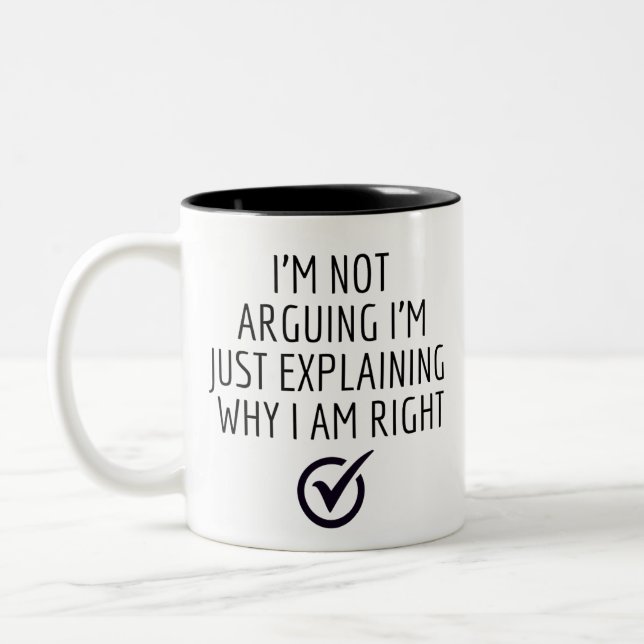 I'M NOT ARGUING I'M JUST EXPLAINING WHY I AM RIGHT Two-Tone COFFEE MUG (Left)