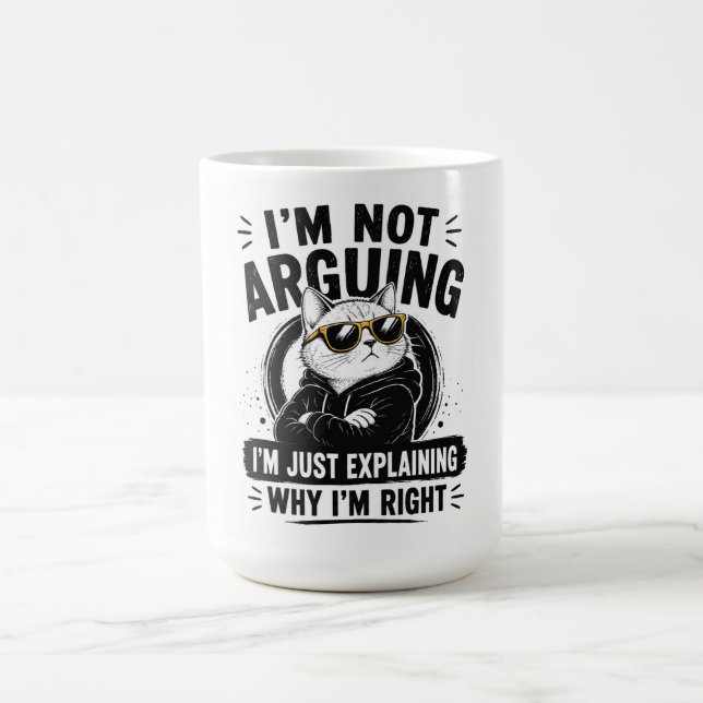 I'm Not Arguing – I'm Just Explaining Why I'm Righ Coffee Mug (Center)
