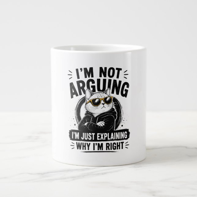 I'm Not Arguing – I'm Just Explaining Why I'm Righ Giant Coffee Mug (Front)