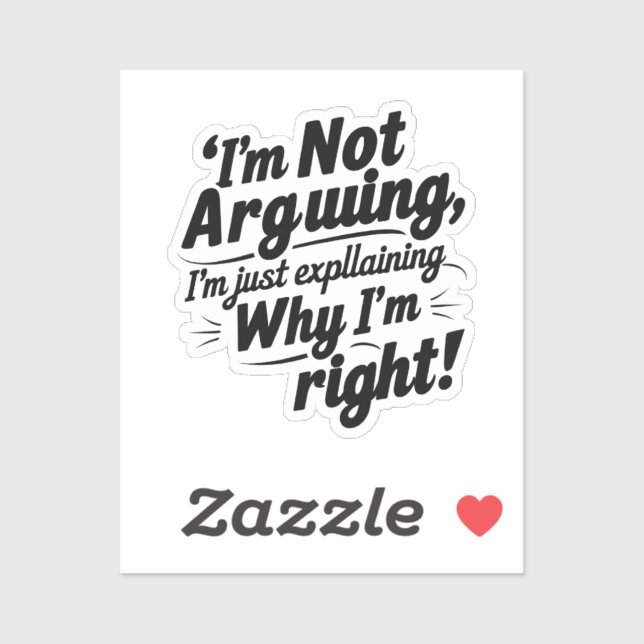 "I'm Not Arguing, I'm Just Explaining Why I'm Righ Sticker (Sheet)