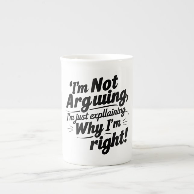 I'm Not Arguing, I'm Just Explaining Why I'm Right Bone China Mug (Front)
