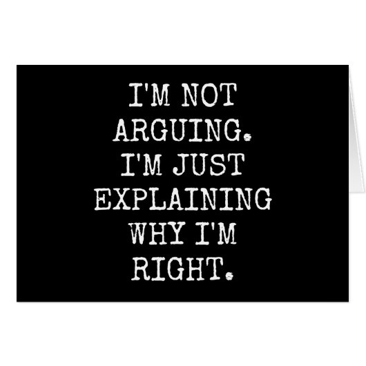 I'm Not Arguing I'm Just Explaining Why I'm Right. Cards (Front Horizontal)