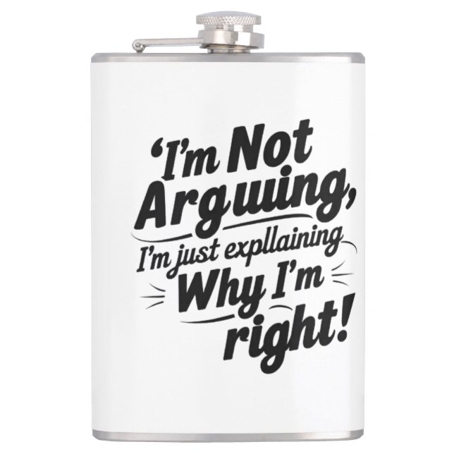 I'm Not Arguing, I'm Just Explaining Why I'm Right Flask (Front)