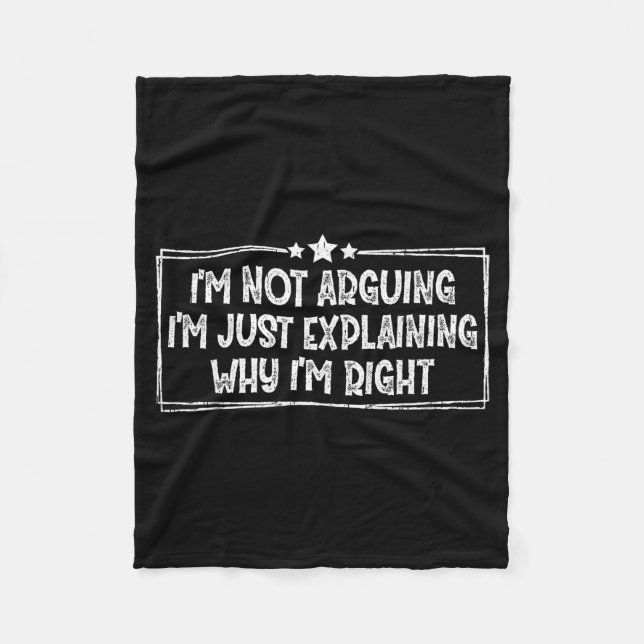 I'm Not Arguing I'm Just Explaining Why I'm Right  Fleece Blanket (Front)
