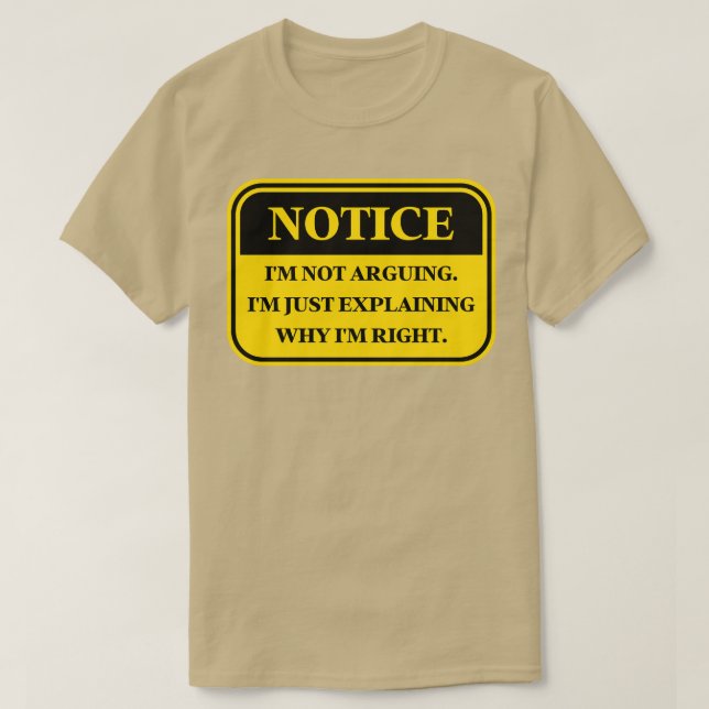 Im Not Arguing Im Just Explaining Why Im Right Fun T-Shirt (Design Front)