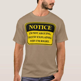 Im Not Arguing Im Just Explaining Why Im Right Fun T-Shirt