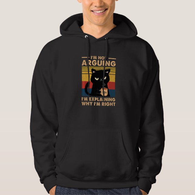I'm Not Arguing I'm Just Explaining Why I'm Right  Hoodie (Front)