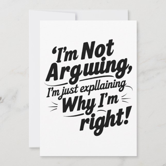 I'm Not Arguing, I'm Just Explaining Why I'm Right Invitation (Front)