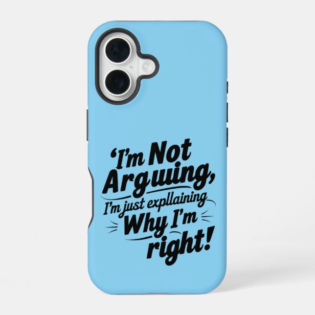 I'm Not Arguing, I'm Just Explaining Why I'm Right Iphone Case (Back)