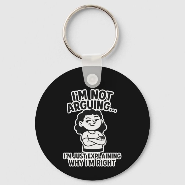 I'm Not Arguing I'm Just Explaining Why I'm Right. Keychain (Front)