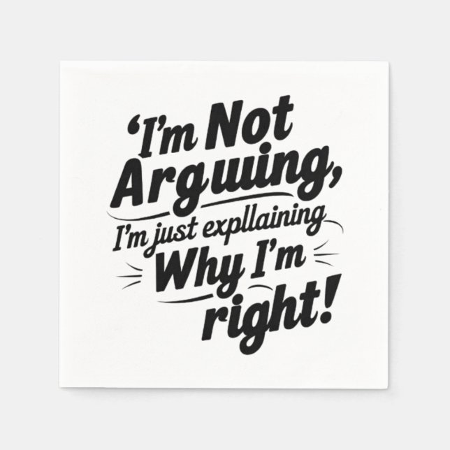 I'm Not Arguing, I'm Just Explaining Why I'm Right Napkins (Front)