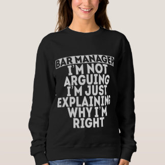 I'm Not Arguing I'm Just Explaining Why I'm Right  Sweatshirt