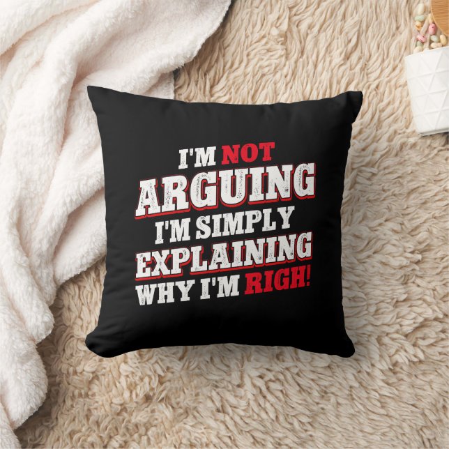 I'm Not Arguing I'm Just Explaining Why I'm Right Throw Pillow (Blanket)