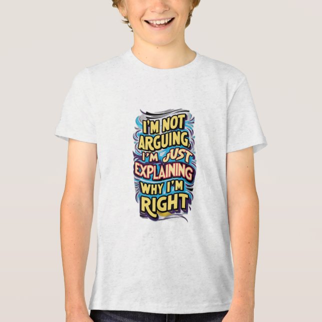 I'm Not Arguing, I'm Just Explaining Why I'm Right Tri-Blend Shirt (Front)