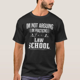 I'm not Arguing I'm Practicing Law School Student T-Shirt