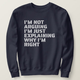 I'm Not Arguing, I'm Right Bold Typography humor Sweatshirt