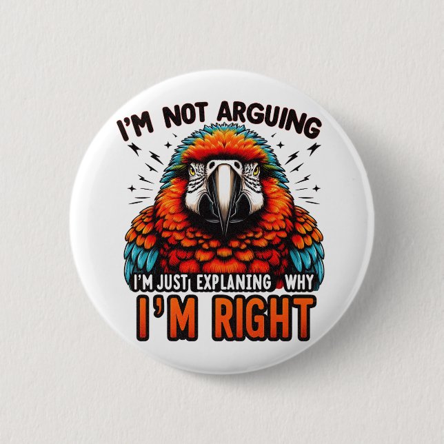 I'M NOT ARGUING, I'M RIGHT BUTTON (Front)