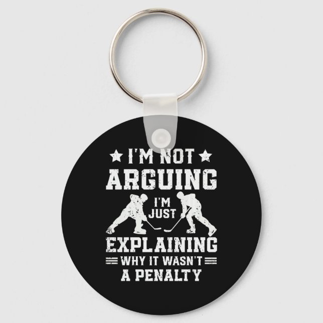 I'm Not Arguing Just Explaining Why It Wasn't  Keychain (Front)
