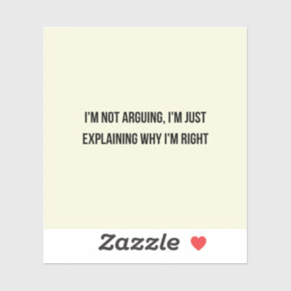 I'm Not Arguing Sticker - Funny Sarcastic Quote De