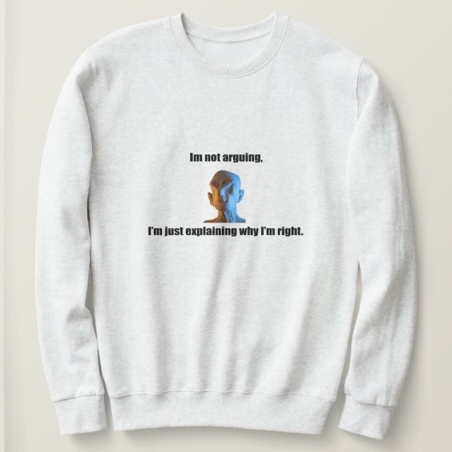 I'm not arguing Sweatshirt (Design Front)