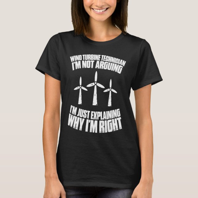 I'm Not Arguing Wind Power Wind Turbine Technician T-Shirt (Front)