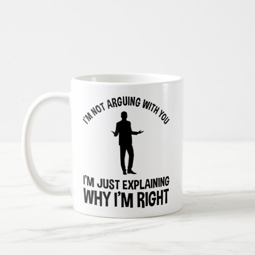 Im Not Arguing With You Coffee Mug