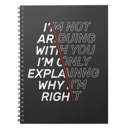 Im Not Arguing With You Im Explaining Why Im  Notebook