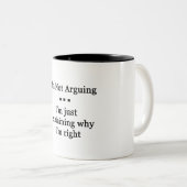 I'm Not Arguinig... Two-Tone Coffee Mug (Front Right)
