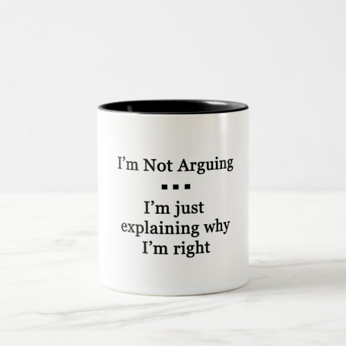 Im Not Arguinig Two_Tone Coffee Mug