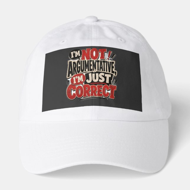 Im Not Argumentative Im Just Correct Funny Quote   Hat (Front)