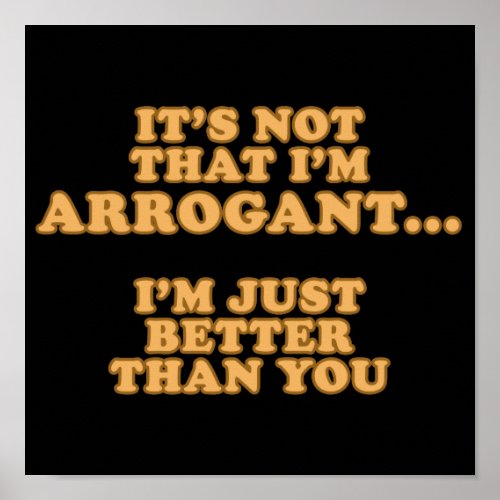Im Not Arrogant Poster