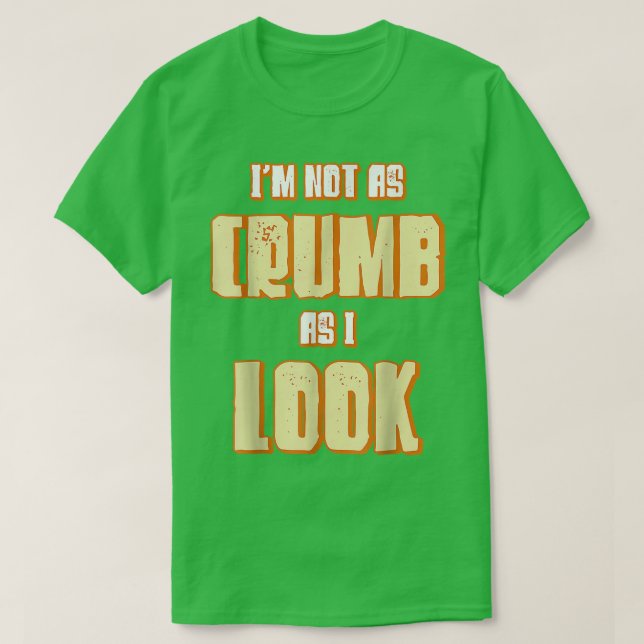 I'm Not As Crumb As I Look Baking Bakery Baker Mas T-Shirt (Design Front)