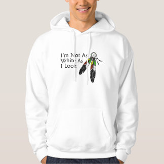 I'm Not As White As I Look Native American Hoodie