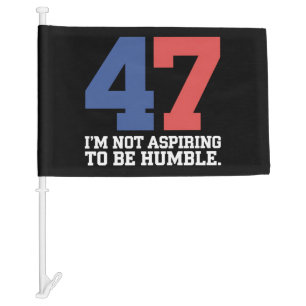 I'm Not Aspiring To Be Humble Kamala Harris 47 Car Flag