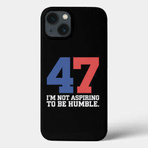 I'm Not Aspiring To Be Humble Kamala Harris 47 iPhone 13 Case