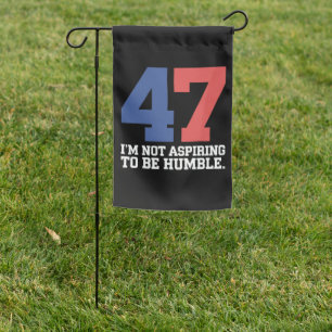 I'm Not Aspiring To Be Humble Kamala Harris 47  Garden Flag