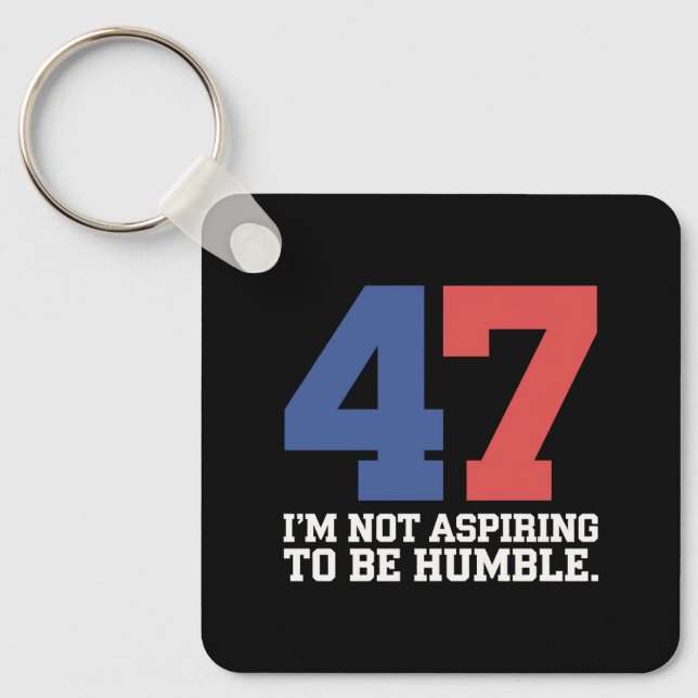 I'm Not Aspiring To Be Humble Kamala Harris 47  Keychain (Front)