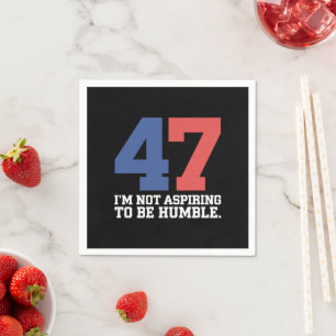 I'm Not Aspiring To Be Humble Kamala Harris 47  Napkins
