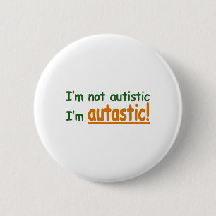 I'm not Autistic I'm Autastic! (Autism Awareness) Pinback Button