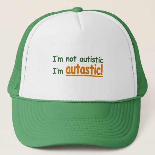 Im not Autistic Im Autastic Autism Awareness Trucker Hat