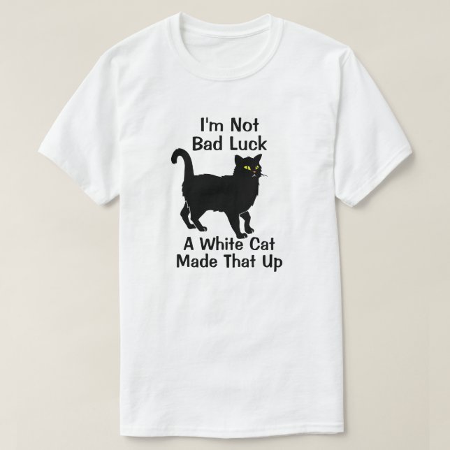 I'm Not Bad Luck T-Shirt (Design Front)