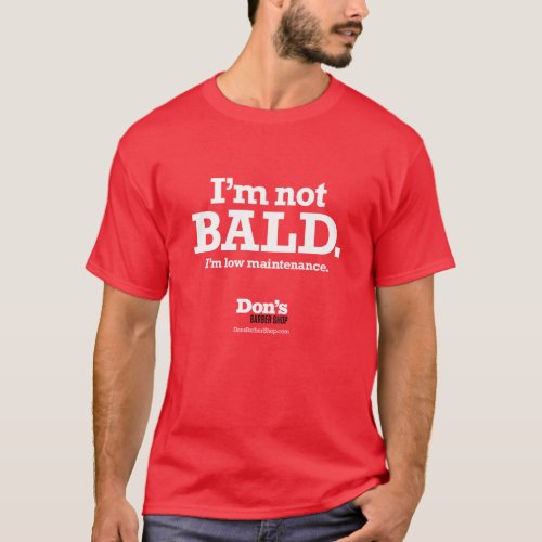 Im Not Bald Im low maintenance _ Dons Barber  T_Shirt