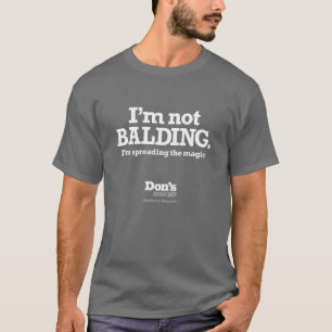 I'm not balding. I'm spreading the magic T-Shirt